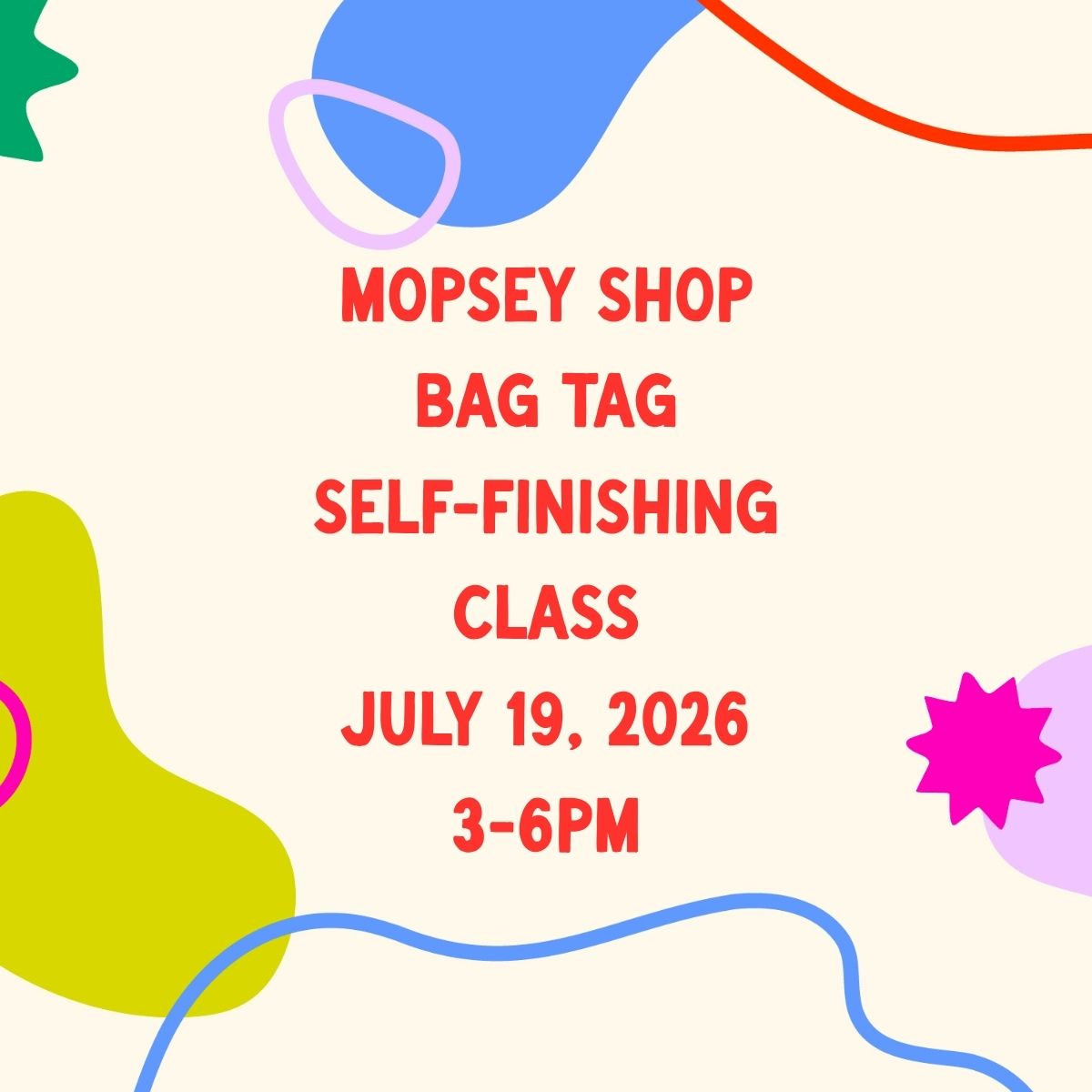 July 19, 2026 | Mopsey Shop *Bag Tag* Finishing Class