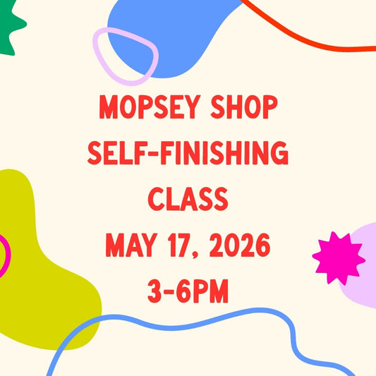 May 17, 2026 | Mopsey Shop Finishing Class