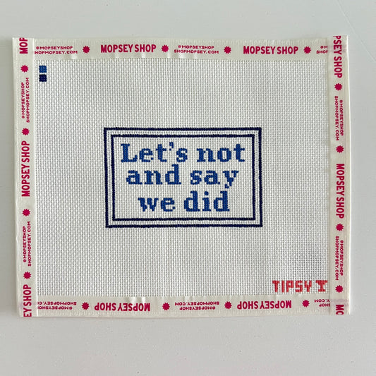 Let's Not and Say We did
